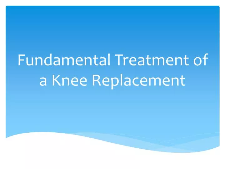 fundamental treatment of a knee replacement
