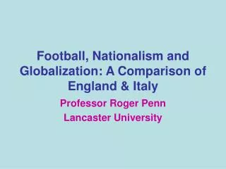 Football, Nationalism and Globalization: A Comparison of England &amp; Italy