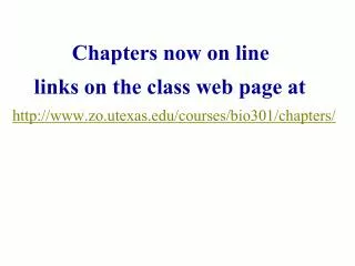 Chapters now on line links on the class web page at http://www.zo.utexas.edu/courses/bio301/chapters/