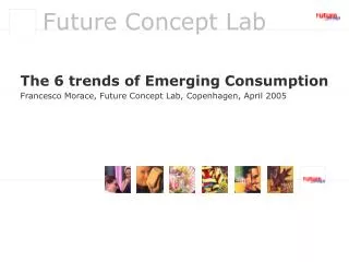The 6 trends of Emerging Consumption Francesco Morace, Future Concept Lab, Copenhagen, April 2005