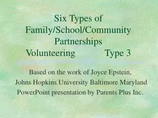 Six Types of Family/School/Community Partnerships Volunteering		Type 3