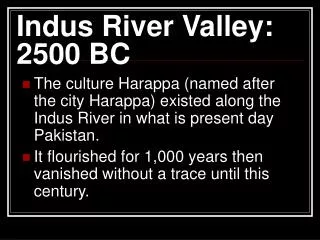 Indus River Valley: 2500 BC