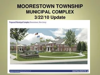 MOORESTOWN TOWNSHIP MUNICIPAL COMPLEX 3/22/10 Update
