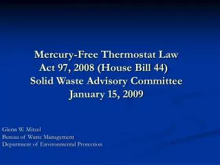 Mercury-Free Thermostat Law Act 97, 2008 (House Bill 44) Solid Waste Advisory Committee January 15, 2009