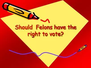 Should Felons have the right to vote?