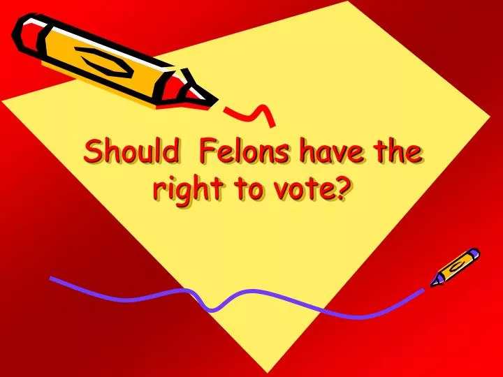 should felons have the right to vote