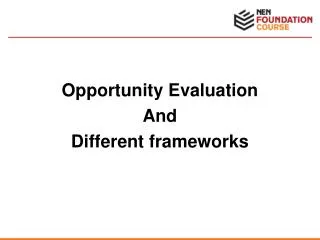 Opportunity Evaluation And Different frameworks