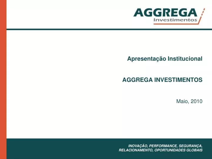 apresenta o institucional aggrega investimentos maio 2010