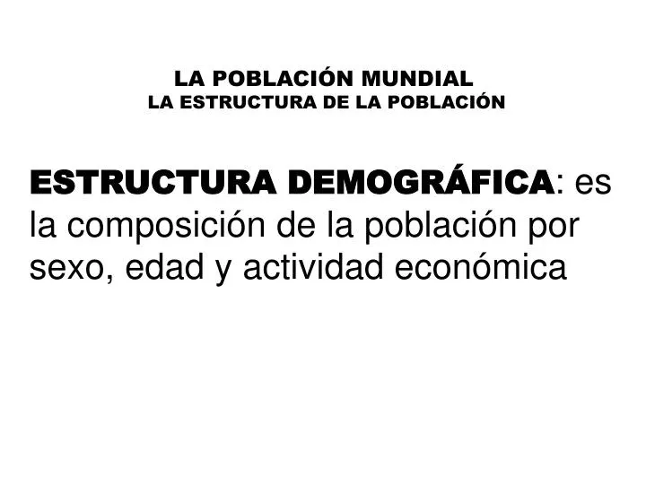 la poblaci n mundial la estructura de la poblaci n