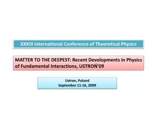 XXXIII International Conference of Theoretical Physics