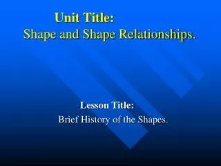 Unit Title: Shape and Shape Relationships.
