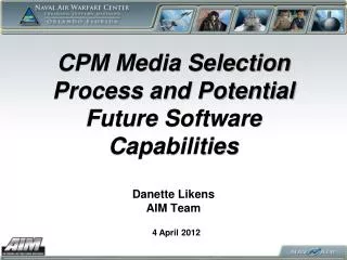 CPM Media Selection Process and Potential Future Software Capabilities Danette Likens AIM Team