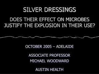 SILVER DRESSINGS DOES THEIR EFFECT ON MICROBES JUSTIFY THE EXPLOSION IN THEIR USE?