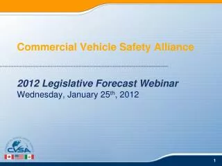 Commercial Vehicle Safety Alliance 2012 Legislative Forecast Webinar Wednesday, January 25 th , 2012
