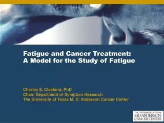 Fatigue and Cancer Treatment: A Model for the Study of Fatigue