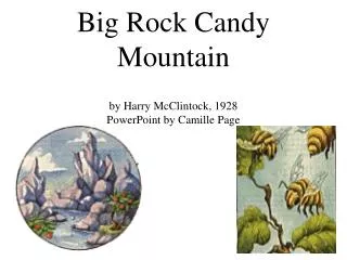 Big Rock Candy Mountain by Harry McClintock, 1928 PowerPoint by Camille Page