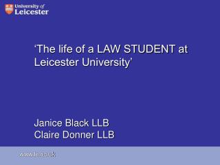‘The life of a LAW STUDENT at Leicester University’ Janice Black LLB Claire Donner LLB