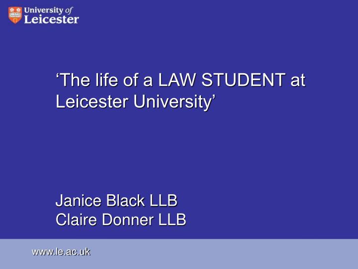 the life of a law student at leicester university janice black llb claire donner llb