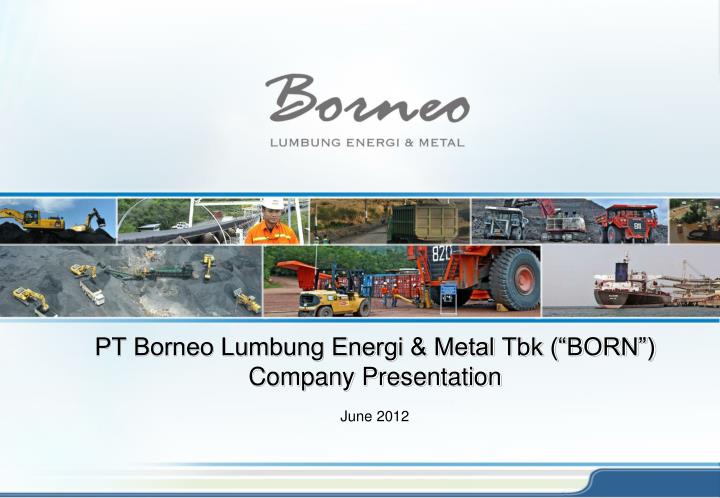 pt borneo lumbung energi metal tbk born company presentation
