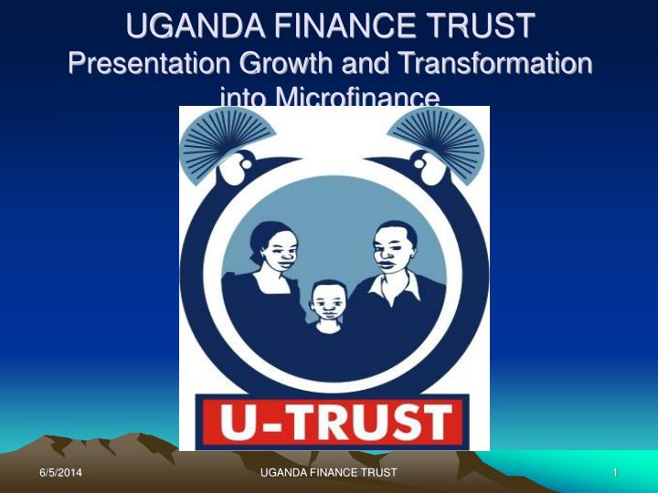 uganda finance trust presentation growth and transformation into microfinance