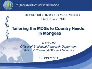 N.LKHAM Officer of Statistical Research Department National Statistical Office of Mongolia 19 October 2011