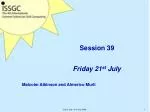 Session 39 Friday 21 st July