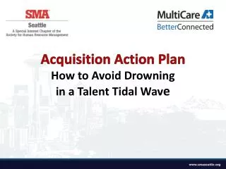 Acquisition Action Plan How to Avoid Drowning in a Talent Tidal Wav e