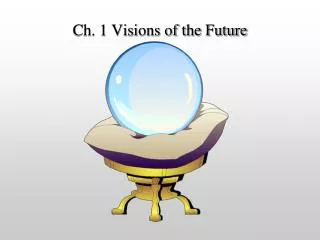 Ch. 1 Visions of the Future