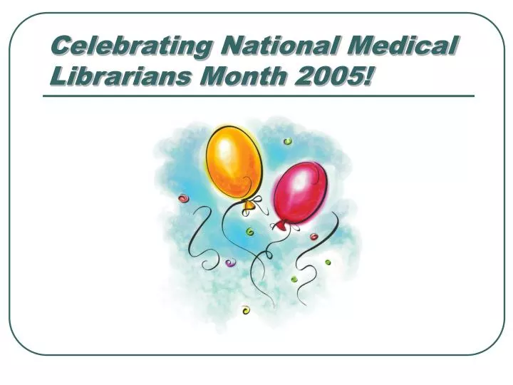 celebrating national medical librarians month 2005