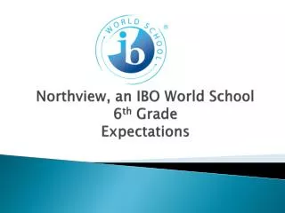 Northview , an IBO World School 6 th Grade Expectations