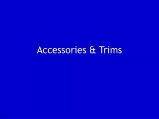 Accessories &amp; Trims