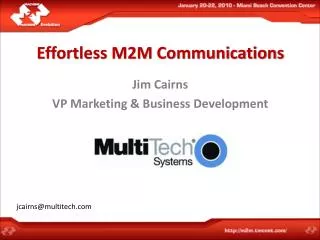 Effortless M2M Communications Jim Cairns VP Marketing &amp; Business Development