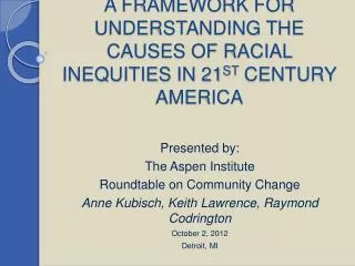 A FRAMEWORK FOR UNDERSTANDING THE CAUSES OF RACIAL INEQUITIES IN 21 ST CENTURY AMERICA
