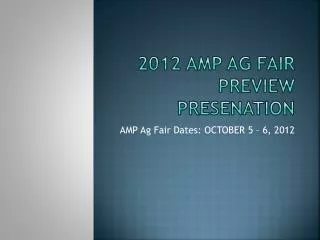 2012 AMP Ag fair Preview presenation