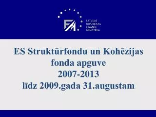 ES Struktūrfondu un Kohēzijas fonda apguve 2007-2013 līdz 2009.gada 31.augustam