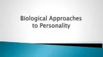 Biological Approaches to Personality - slide 1