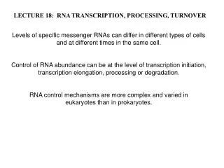 LECTURE 18: RNA TRANSCRIPTION, PROCESSING, TURNOVER