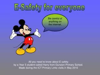 All you need to know about E-safety by a Year 5 student called Harry from Dunston Primary School. Made during the ICT