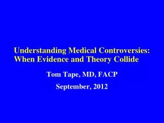 Understanding Medical Controversies: When Evidence and Theory Collide