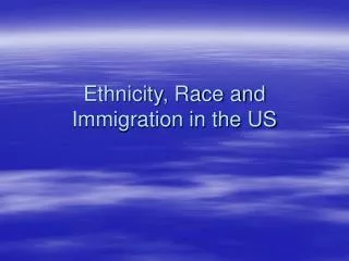 Ethnicity, Race and Immigration in the US