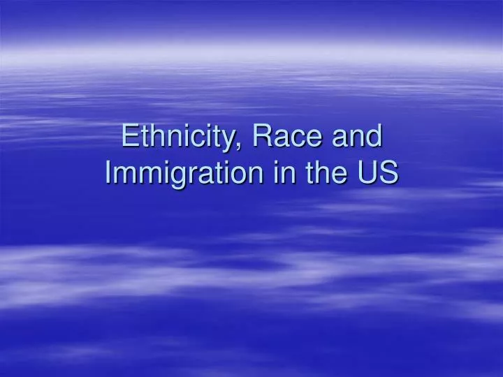 ethnicity race and immigration in the us