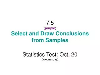 7.5 ( purple ) Select and Draw Conclusions from Samples
