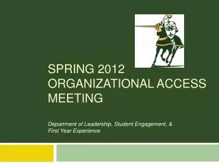 Spring 2012 ORGANIZATIONAL ACCESS MEETING