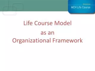 Life Course Model as an Organizational Framework