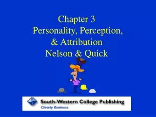 Chapter 3 Personality, Perception, &amp; Attribution Nelson &amp; Quick
