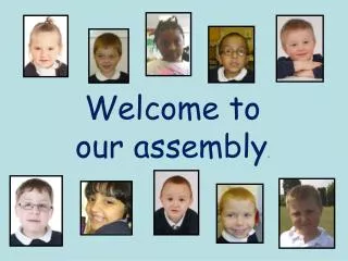 Welcome to our assembly .