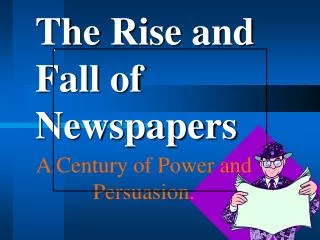 The Rise and Fall of Newspapers