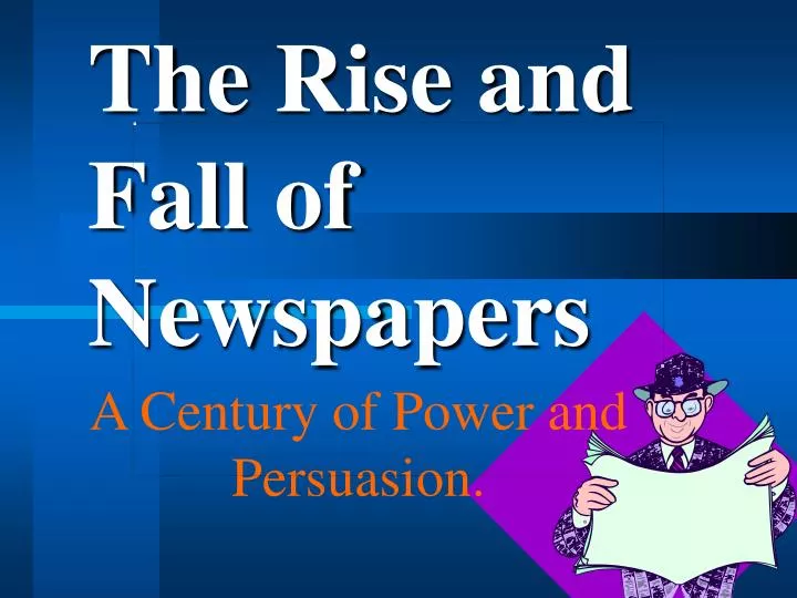 the rise and fall of newspapers
