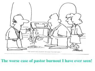 The worse case of pastor burnout I have ever seen!
