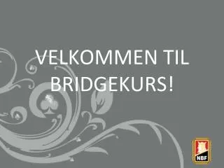 VELKOMMEN TIL BRIDGEKURS!